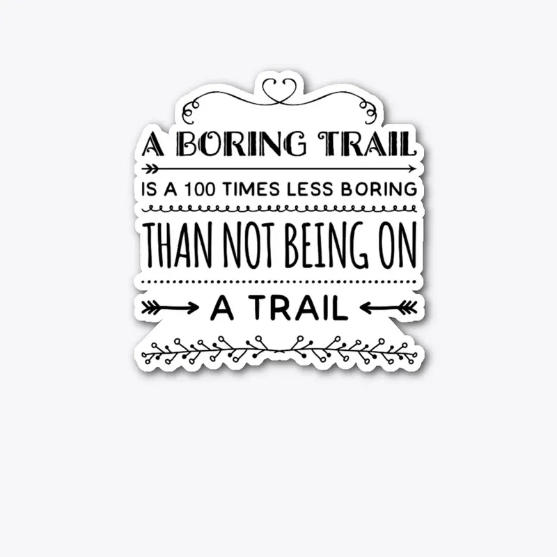 A Boring Trail is 100 Times Less Boring