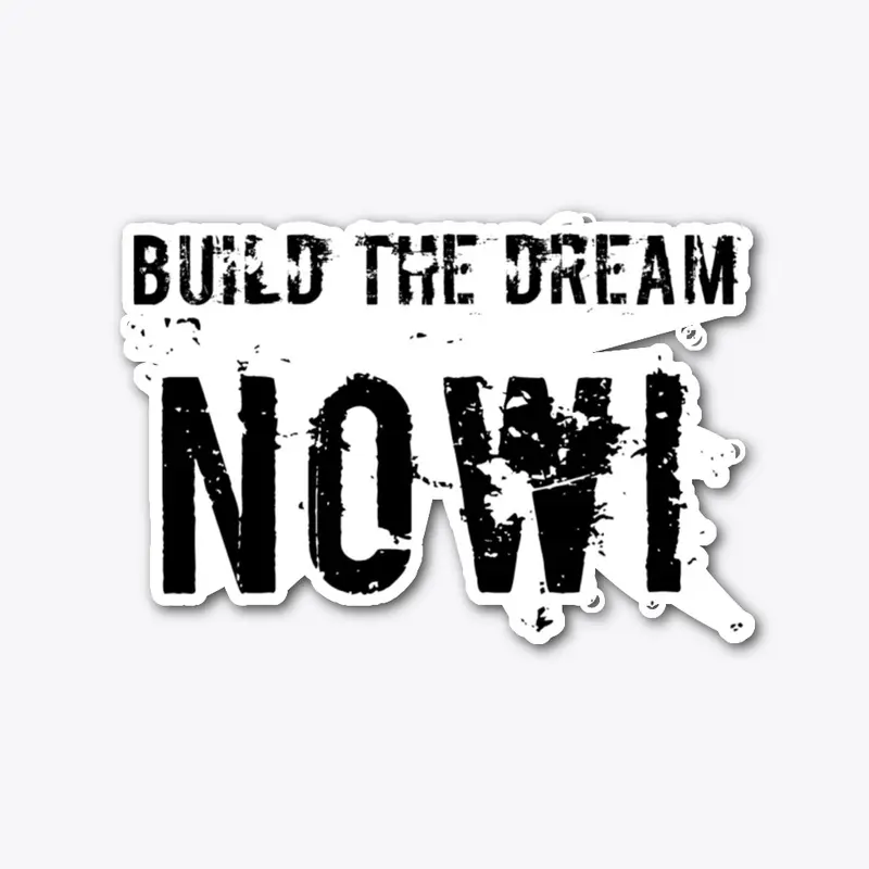 Build The Dream Now!