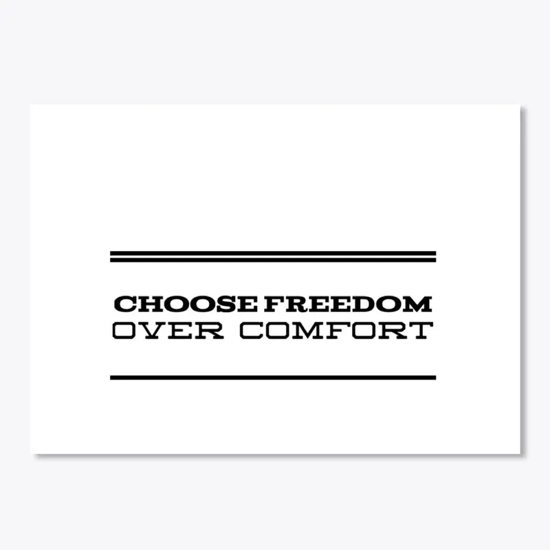 Choose Freedom Over Comfort